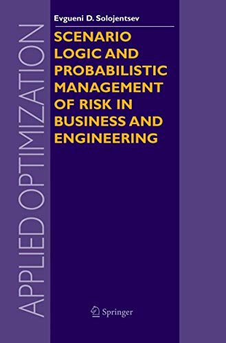 9781402029776: Scenario Logic and Probabilistic Management of Risk in Business and Engineering: v. 93 (Applied Optimization)