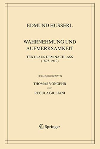 Wahrnehmung und Aufmerksamkeit: Texte aus dem Nachlass (1893-1912) (Husserliana: Edmund Husserl - Gesammelte Werke) - Husserl, Edmund