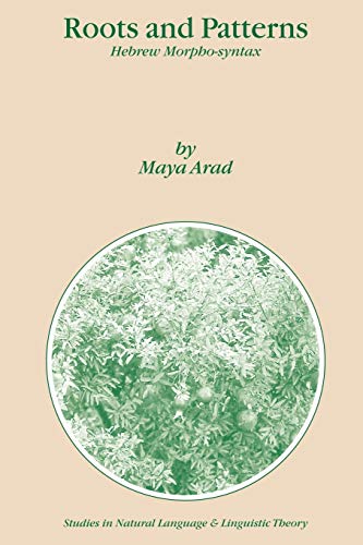 Roots and Patterns: Hebrew Morpho-syntax (Studies in Natural Language and Linguistic Theory) - Arad, Maya