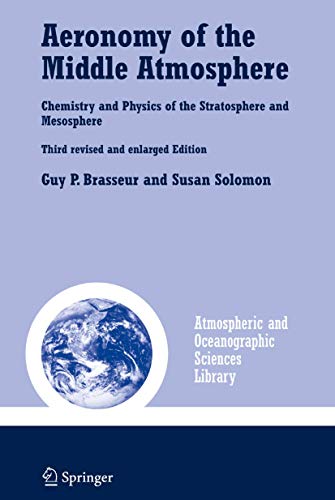 Stock image for Aeronomy of the Middle Atmosphere: Chemistry and Physics of the Stratosphere and Mesosphere (Atmospheric and Oceanographic Sciences Library, 32) for sale by Byrd Books