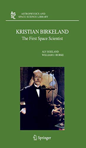 Kristian Birkeland : The First Space Scientist - William J. Burke