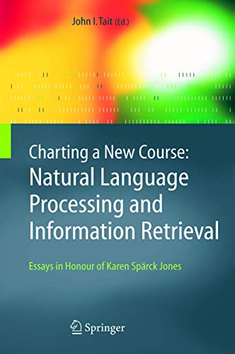 Beispielbild fr Charting a New Course - Natural Language Processing and Information Retrieval : Essays in Honour of Karen Sparck Jones zum Verkauf von Better World Books