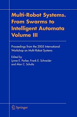 Multi-Robot Systems. From Swarms to Intelligent Automata, Volume III : Proceedings from the 2005 International Workshop on Multi-Robot Systems - Lynne E. Parker