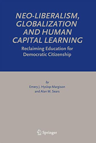 9781402034213: Neo-Liberalism, Globalization and Human Capital Learning: Reclaiming Education for Democratic Citizenship