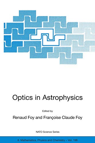 Stock image for Optics in Astrophysics: Proceedings of the NATO Advanced Study Institute on Optics in Astrophysics, Cargse, France from 16 to 28 September 2002 (NATO . II: Mathematics, Physics and Chemistry) for sale by Revaluation Books