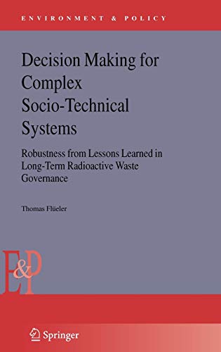 9781402034800: Decision Making for Complex Socio-Technical Systems: Robustness from Lessons Learned in Long-Term Radioactive Waste Governance (Environment & Policy, 42)