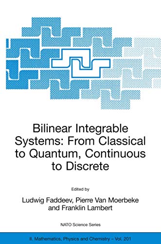 Bilinear Integrable Systems: from Classical to Quantum, Continuous to Discrete : Proceedings of the NATO Advanced Research Workshop on Bilinear Integrable Systems: From Classical to Quantum, Continuous to Discrete St. Petersburg, Russia, 15-19 September 2002 - Ludwig Faddeev