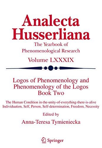 Beispielbild fr Logos of Phenomenology and Phenomenology of the Logos: The Human Condition In-the-unity-of-everything-there-is-alive Individuation, Self, Person, . Self-determination, Freedom, Necessity zum Verkauf von Chiron Media