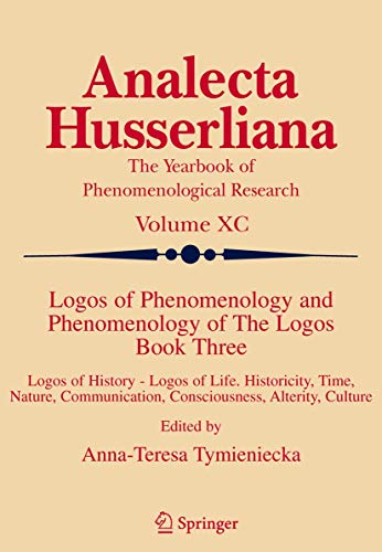 9781402037177: Logos of Phenomenology and Phenomenology of The Logos. Book Three: Logos of History - Logos of Life, Historicity, Time, Nature, Communication, ... Alterity, Culture: 90 (Analecta Husserliana)