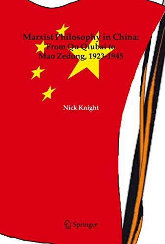 Marxist Philosophy in China: From Qu Qiubai to Mao Zedong, 1923-1945 (9781402038051) by Knight, Nick