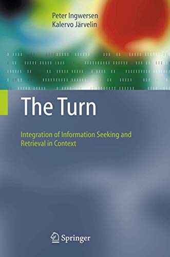 9781402038501: The Turn: Integration of Information Seeking and Retrieval in Context: 18 (The Information Retrieval Series, 18)