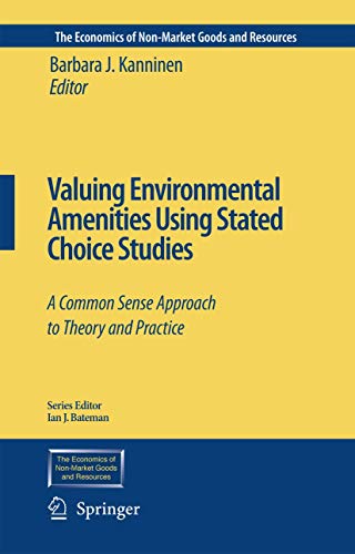 Stock image for Valuing Environmental Amenities Using Stated Choice Studies: A Common Sense Approach to Theory and Practice (The Economics of Non-Market Goods and Resources, 8) for sale by GF Books, Inc.