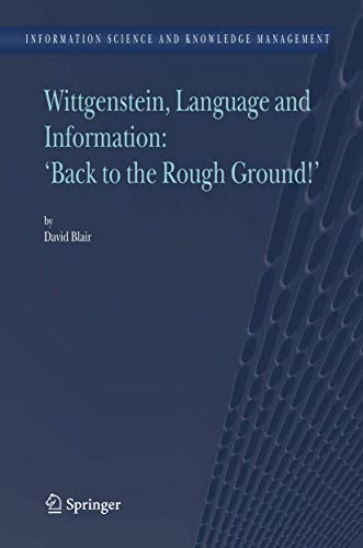 Wittgenstein, Language and Information: "Back to the Rough Ground!" (Information Science and Knowledge Management, 10) (9781402041129) by Blair, David