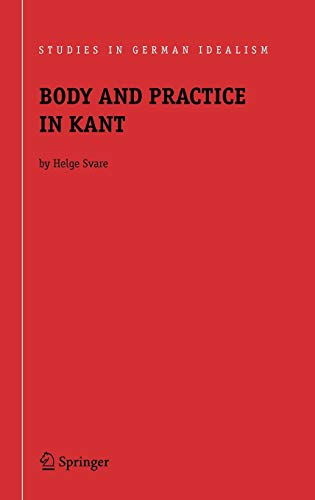 Imagen de archivo de Body And Practice In Kant (studies In German Idealism) (studies In German Idealism) a la venta por Romtrade Corp.