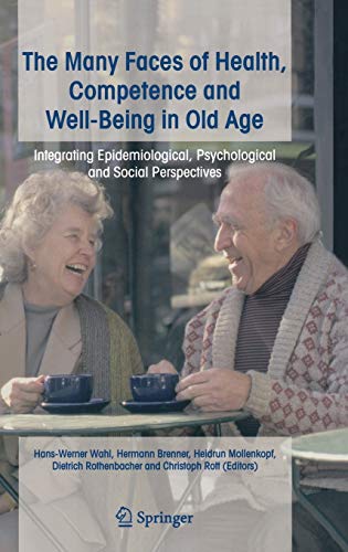 Stock image for The Many Faces of Health, Competence and Well-Being in Old Age: Integrating Epidemiological, Psychological and Social Perspectives for sale by Phatpocket Limited