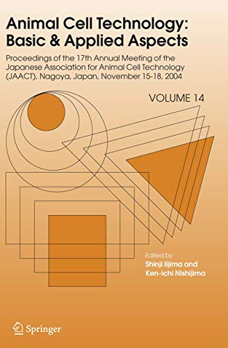 9781402043123: Animal Cell Technology: Basic & Applied Aspects, Proceedings of the 17th Annual Meeting Of: Proceedings of the Seventeenth Annual Meeting of the ... Nagoya, Japan, November 15-18, 2004: 14