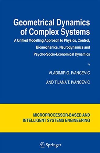 Stock image for Geometrical Dynamics of Complex Systems: A Unified Modelling Approach to Physics, Control, Biomechanics, Neurodynamics and Psycho-Socio-Economical . and Automation: Science and Engineering, 31) for sale by Magus Books Seattle