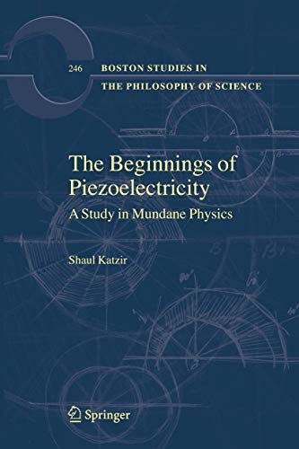 9781402046698: The Beginnings of Piezoelectricity: A Study in Mundane Physics: 246 (Boston Studies in the Philosophy and History of Science, 246)