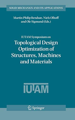 9781402047299: IUTAM Symposium on Topological Design Optimization of Structures, Machines And Materials: Status And Perspectives: 137