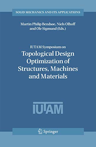 Stock image for IUTAM Symposium on Topological Design Optimization of Structures, Machines and Materials: Status and Perspectives (Solid Mechanics and Its Applications, 137) for sale by Lucky's Textbooks