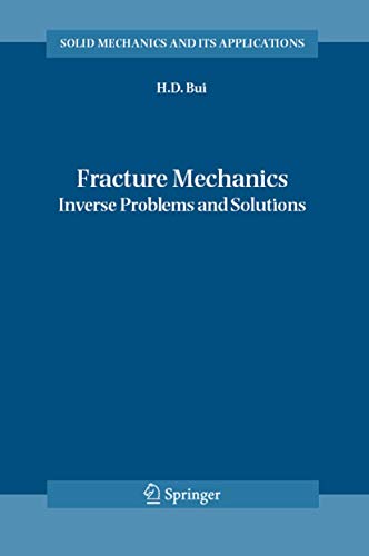 9781402048364: Fracture Mechanics: Inverse Problems and Solutions: 139 (Solid Mechanics and Its Applications)