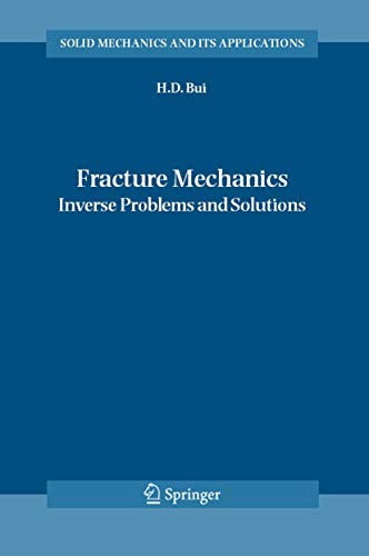 9781402048364: Fracture Mechanics: Inverse Problems and Solutions (Solid Mechanics and Its Applications, 139)