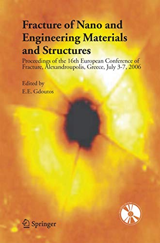 9781402049712: Fracture of Nano and Engineering Materials and Structures: Proceedings of the 16th European Conference of Fracture, Alexandroupolis, Greece, July 3-7, 2006