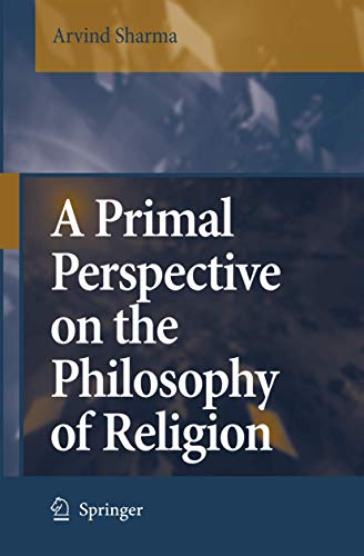 A Primal Perspective on the Philosophy of Religion (9781402050138) by Sharma, Arvind