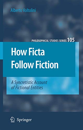 How Ficta Follow Fiction: A Syncretistic Account of Fictional Entities (Philosophical Studies Ser...