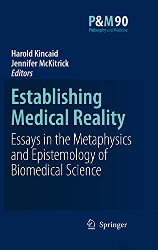 Establishing Medical Reality: Essays in the Metaphysics and Epistemology of Biomedical Science - KINCAID, Harold; MCKITRICK, Jennifer (eds.)