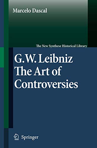 Gottfried Wilhelm Leibniz: The Art of Controversies (The New Synthese Historical Library) : The Art of Controversies - Marcelo Dascal