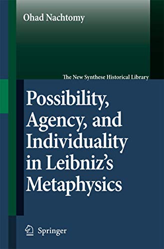Possibility; Agency; and Individuality in Leibniz's Metaphysics - Ohad Nachtomy