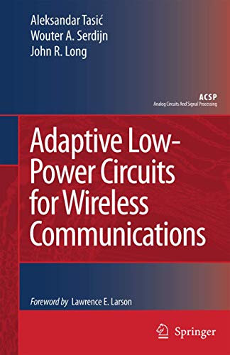 Adaptive Low-Power Circuits for Wireless Communications (Analog Circuits and Signal Processing) (9781402052491) by Tasic, Aleksandar; Serdijn, Wouter A.; Long, John R.