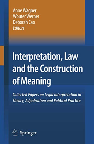 Interpretation, Law and the Construction of Meaning: Collected Papers on Legal Interpretation in ...
