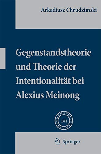 Stock image for Gegenstandstheorie und Theorie der Intentionalitat bei Alexius Meinong (Phaenomenologica, 181) (German Edition) for sale by Zubal-Books, Since 1961