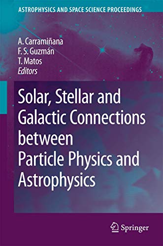 Solar, Stellar and Galactic Connections between Particle Physics and Astrophysics (Astrophysics a...
