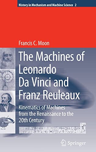 9781402055980: The Machines of Leonardo Da Vinci and Franz Reuleaux: Kinematics of Machines from the Renaissance to the 20th Century