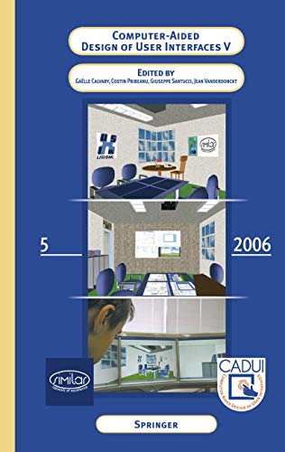 Computer-Aided Design of User Interfaces V : Proceedings of the Sixth International Conference on Computer-Aided Design of User Interfaces CADUI '06 (6-8 June 2006, Bucharest, Romania) - Gaëlle Calvary