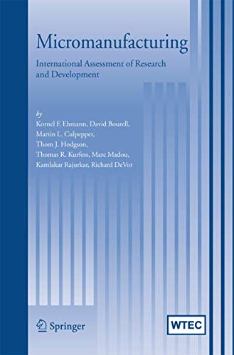 Micromanufacturing: International Research and Development (9781402059483) by Ehmann, Kornel F.; Bourell, David; Culpepper, Martin L.; Hodgson, Thom J.; Kurfess, Thomas R.; Madou, Marc; Rajurkar, Kamlakar; DeVor, Richard
