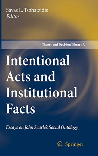 Beispielbild fr Intentional Acts and Institutional Facts: Essays on John Searle's Social Ontology (Theory and Decision Library / Series A: Philosophy and Methodology of the Social Sciences, Vol. 41) zum Verkauf von Housing Works Online Bookstore