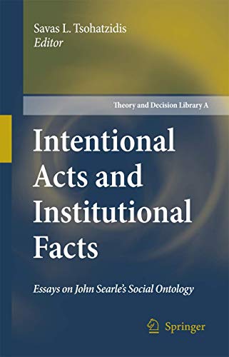 Intentional Acts and Institutional Facts Essays on John Searle's Social Ontology 41 Theory and Decision Library A - Savas L. Tsohatzidis