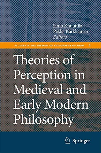 Stock image for Theories of Perception in Medieval and Early Modern Philosophy (Studies in the History of Philosophy of Mind, 6) for sale by GF Books, Inc.