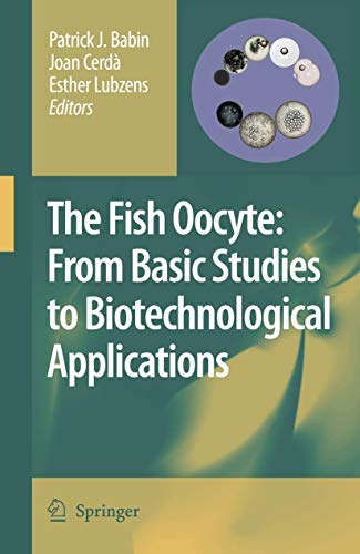 Stock image for The Fish Oocyte: From Basic Studies to Biotechnological Applications for sale by GF Books, Inc.