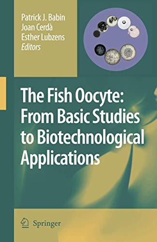 Stock image for The Fish Oocyte: From Basic Studies to Biotechnological Applications for sale by Ystwyth Books