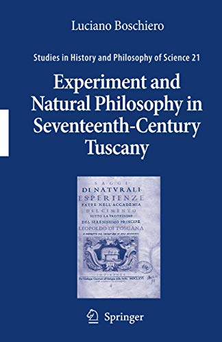 9781402062452: Experiment and Natural Philosophy in Seventeenth-Century Tuscany: The History of the Accademia del Cimento: 21 (Studies in History and Philosophy of Science)
