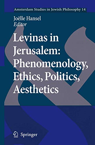 Levinas in Jerusalem. Phenomenology, Ethics, Politics, Aesthetics.