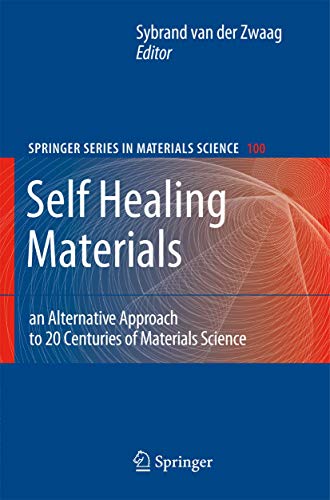 Stock image for Springer Series in Materials Science: Self Healing Materials: An Alternative Approach to 20 Centuries of Materials Science (Volume 100) for sale by Anybook.com