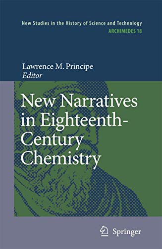 Stock image for New Narratives in Eighteenth-Century Chemistry. Contributions from the First Francis Bacon Workshop, 21-23 April 2005, California Institute of Technology, Pasadena, California. for sale by Antiquariat im Hufelandhaus GmbH  vormals Lange & Springer