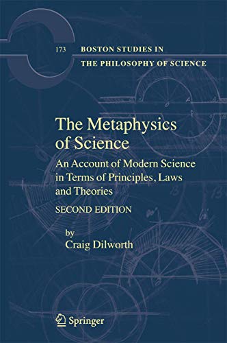 The Metaphysics of Science. An Account of Modern Science in Terms of Principles, Laws and Theorie...