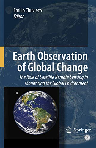 Stock image for Earth Observation of Global Change: The Role of Satellite Remote Sensing in Monitoring the Global Environment for sale by Phatpocket Limited